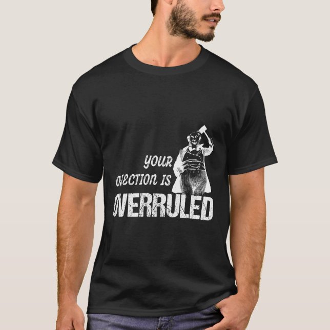 Camiseta Juiz De Corte Com Gavel Engraçado Sua Objeção É (Frente)