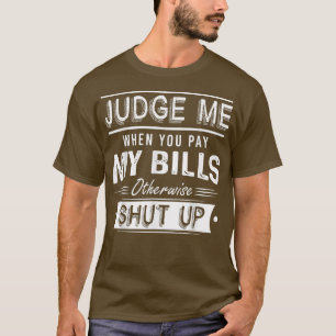 Camiseta Julgue-Me Quando Pagar As Minhas Contas De Outra F