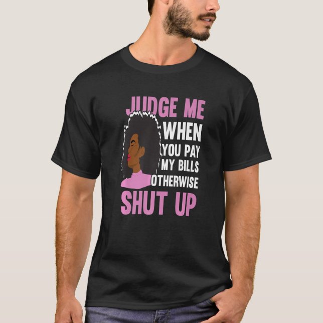 Camiseta Julgue-Me Quando Pagar As Minhas Contas De Outra F (Frente)