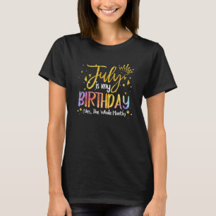 Camiseta Julho É Meu Aniversário Sim O Mês Todo Aniversário