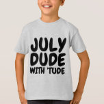 Camiseta JULY Birthday T-shirts de homens e rapazes<br><div class="desc">JULY DUDE COM T-shirts de aniversário TUDE,  camisolas-cisterna,  camisas de suor e capuzes.</div>