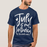 Camiseta July Is My Birthday Yes The Whole Month Funny Birt<br><div class="desc">July Is My Birthday Yes The Whole Month Funny Birthday Gift  .</div>