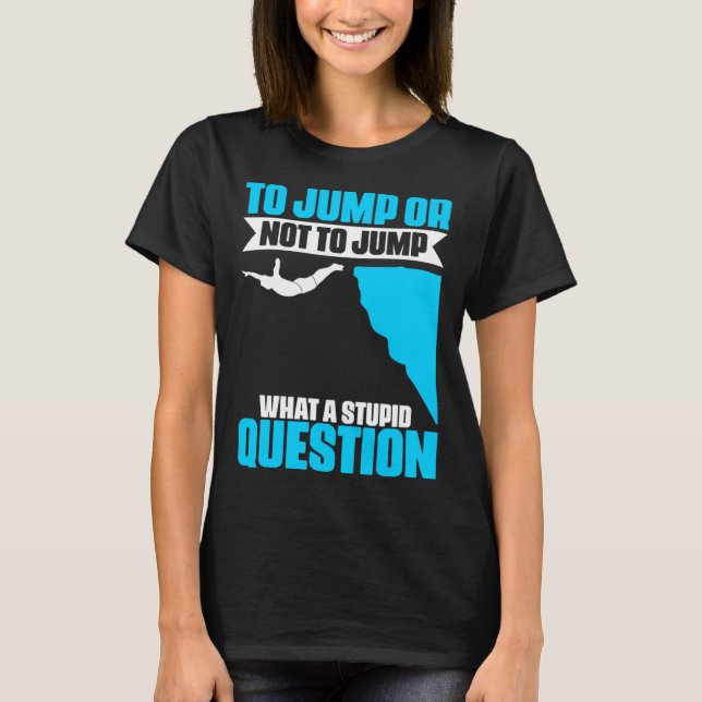 Camiseta Jump Or Not To Jump Cliff Diving Extreme Jumping C (Frente)