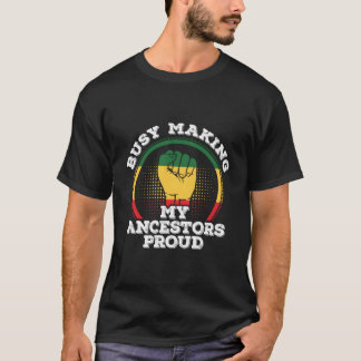 Camiseta Junenth African American Busy Making My Ancestors 