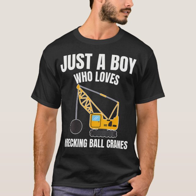 Camiseta Just A Boy Who Loves Wrecking Ball Cranes Construc (Frente)