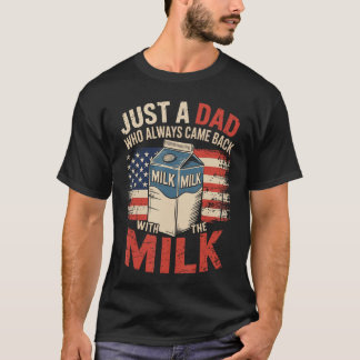 Camiseta Just a dad who Always Came Back withhe Milk Father