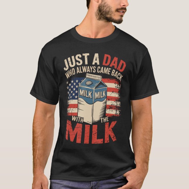 Camiseta Just a dad who Always Came Back withhe Milk Father (Frente)