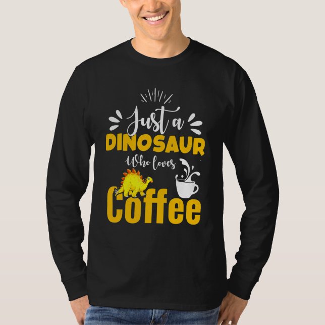 Camiseta Just A Dinosaur Who Loves Coffee  Coffee Drinker (Frente)