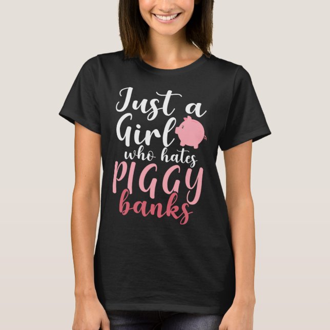 Camiseta Just A Girl Who Hates Piggy Banks  1 (Frente)