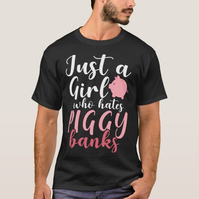 Camiseta Just A Girl Who Hates Piggy Banks  1 (Frente)
