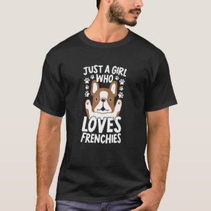 Camiseta Just A Girl Who Loves Frenchies French Bulldog Dog