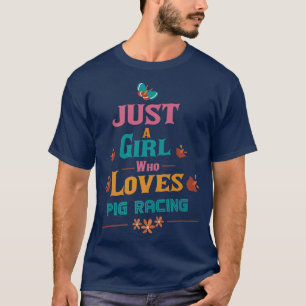 Camiseta Just A Girl Who Loves Pig Racing Premium 3561 