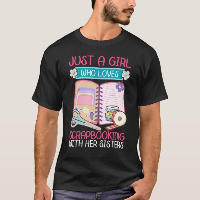 Camiseta Just A Girl Who Loves Scrapbooking with Sisters Sc (Frente)
