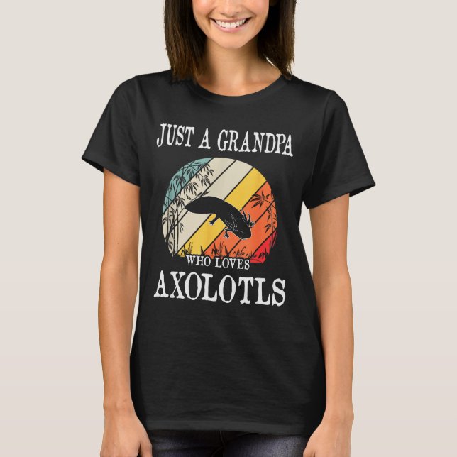 Camiseta Just A Grandpa Who Loves Axolotls  (Frente)