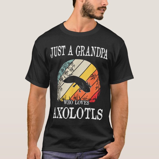 Camiseta Just A Grandpa Who Loves Axolotls  (Frente)
