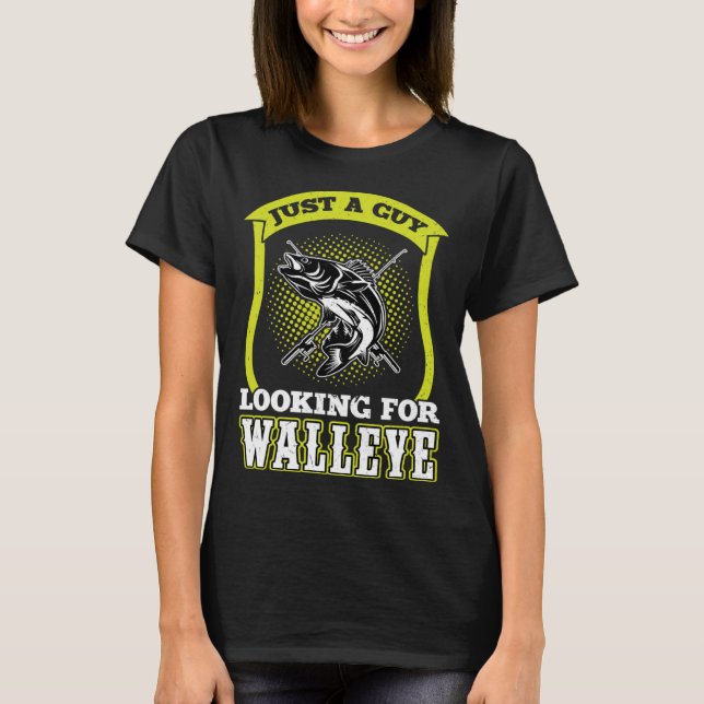 Camiseta Just A Guy Looking For Walleye  Walleye Hunter (Frente)