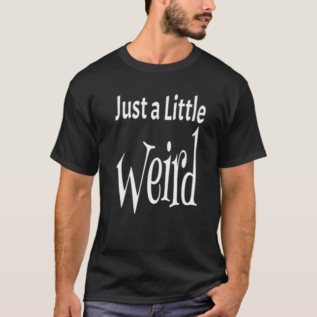 Camiseta Just A Little Weird  Weirdness Weirdo Saying Quote (Frente)