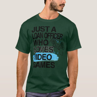 Camiseta Just A Loan Officer Who Loves Video Games Lover Jo