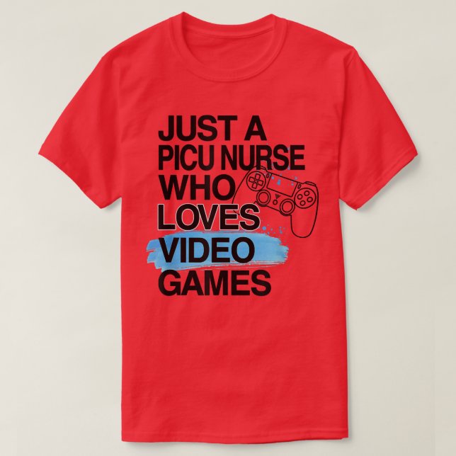 Camiseta Just A PICU Nurse Who Loves Video Games Lover Job  (Frente do Design)