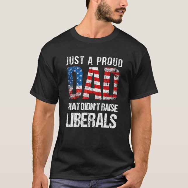 Camiseta Just A Proud Dad That Didn Raise Liberals 4th Of J (Frente)