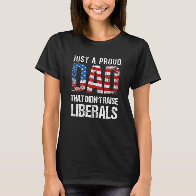 Camiseta Just A Proud Dad That Didn Raise Liberals 4th Of J (Frente)