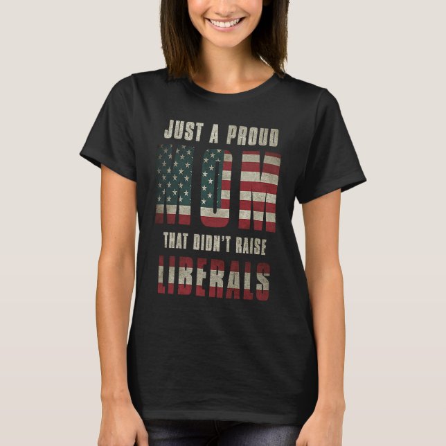 Camiseta Just A Proud Mom That Didn't Raise Liberals USA Fl (Frente)