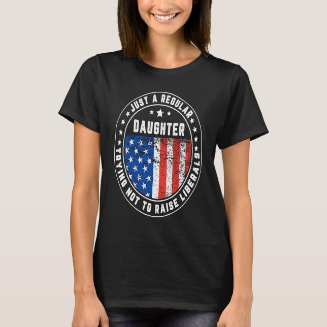 Camiseta Just A Regular Daughter Raise Liberals USA America (Frente)