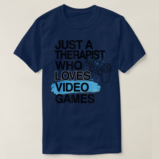 Camiseta Just A Therapist Who Loves Video Games Lover Job P (Frente do Design)