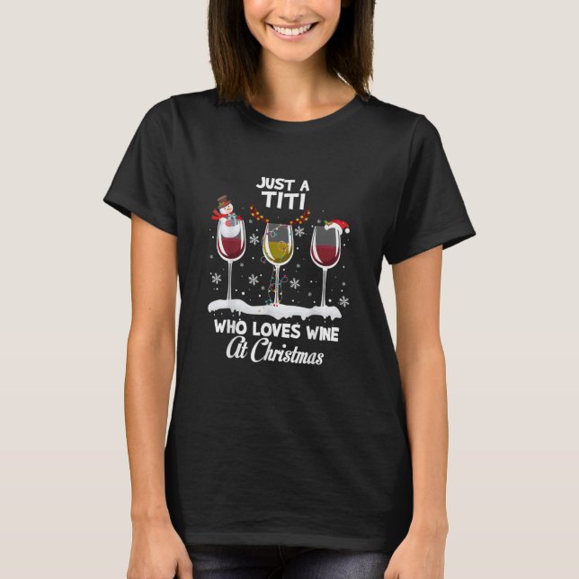 Camiseta Just a Titi Who love Wine At Christmas Funny Drink (Frente)