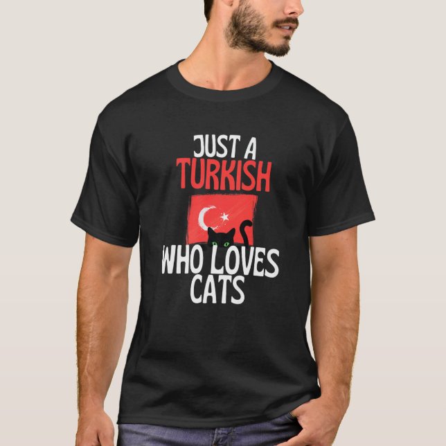 Camiseta Just A Turkish Who Loves Cats For all of Turkey   (Frente)