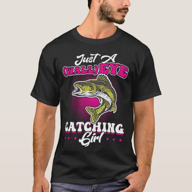 Camiseta Just A wallEYE Catching Girl  Walleye Hunter (Frente)