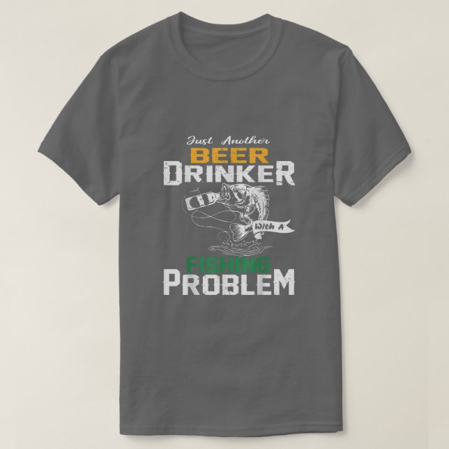 Camiseta Just another beer drinker with a Fishing problem  (Frente do Design)