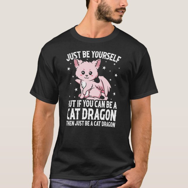 Camiseta Just Be Yourself But If You Can Be A Cat Dragon (Frente)