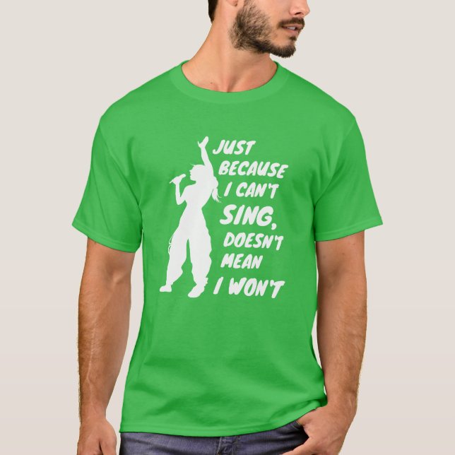Camiseta Just Because I Cant Sing Doesnt Mean I Wont friend (Frente)