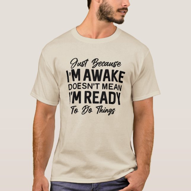 Camiseta Just Because I’m Awake Funny T-Shirt | Sarcastic  (Frente)