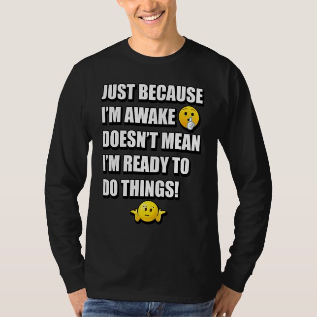 CAMISETA JUST BECAUSE I'M AWAKE DOESN'T MEAN I'M READY TO D (Frente)