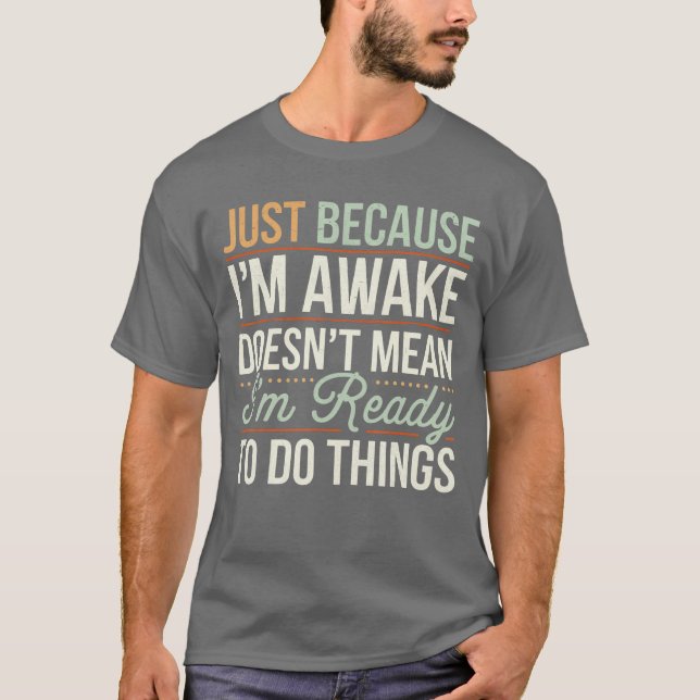 Camiseta Just because Im awake Funny Men Women Sarcastic Fu (Frente)