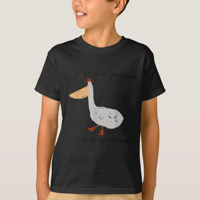 Camiseta Just Because You Pelican Doesn't Mean You Pelishou (Frente)