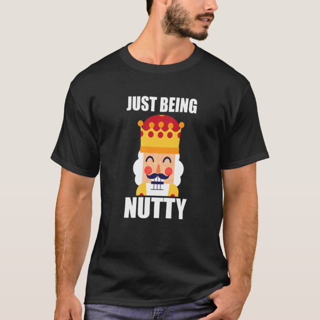 Camiseta Just Being Nutty  Christmas Nutcracker (Frente)