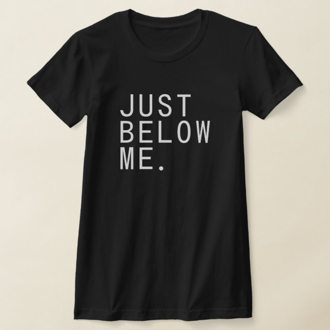 CAMISETA JUST BELOW ME. (Postura )