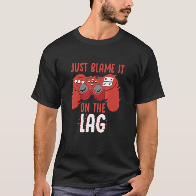 Camiseta Just Blame It On The Lag Controller Gaming Videoga (Frente)