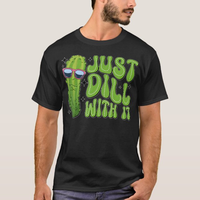 Camiseta Just Dill With It Funny Pickle Apparel (Frente)