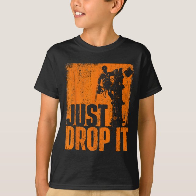 Camiseta Just Drop It - Arborist Tree Surgeon Lumberjack Wo (Frente)