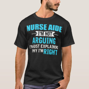 Camiseta Just eplaining why I'm right Funny NURSE AIDE 