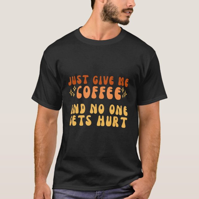Camiseta Just Give Me Coffee And No One Gets Hurt Simple Te (Frente)