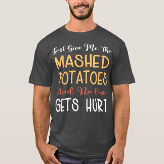 Camiseta Just Give Me The Mashed Potatoes Funny Thanksgivin