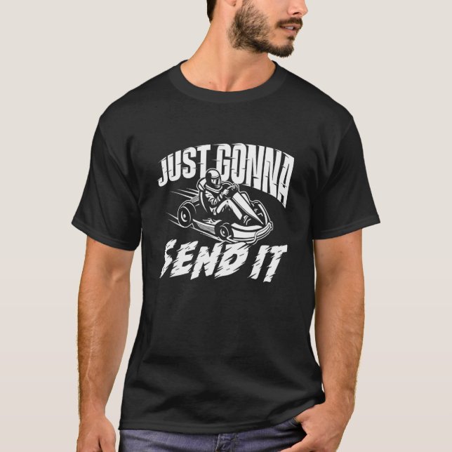 Camiseta Just Gonna Send It - Go Karting Go Kart Race Drive (Frente)