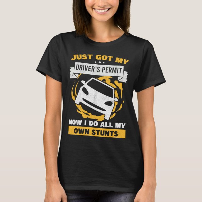 Camiseta Just Got My Drivers Permit License Car Stunts Teen (Frente)