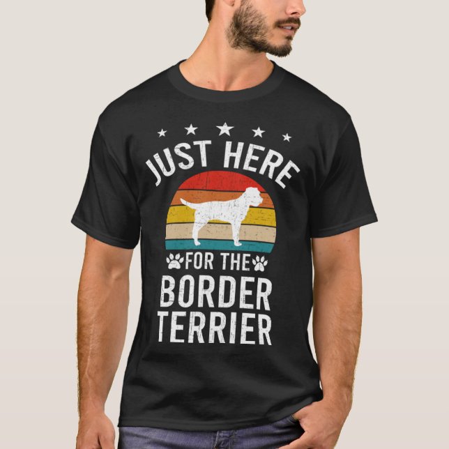 Camiseta Just Here For Border Terrier Dog (Frente)
