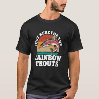 Camiseta Just Here For The Rainbow Trouts Freshwater Fish T